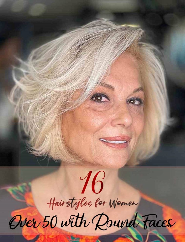 16 Hairstyles For Women Over 50 With Round Faces